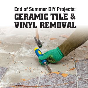 End of summer DIY projects: Ceramic Tile and Vinyl Removal