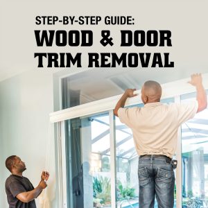 Step-by-step guide: Wood and Door Trim Removal