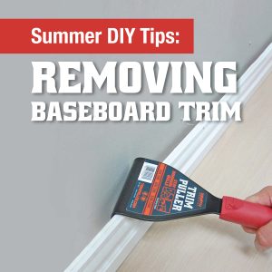 Summer DIY Tips: Removing Baseboard Trim