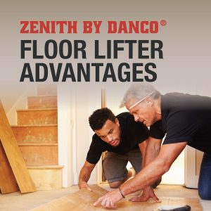 Benefits of Using Zenith by Danco Floor Lifter in Renovations
