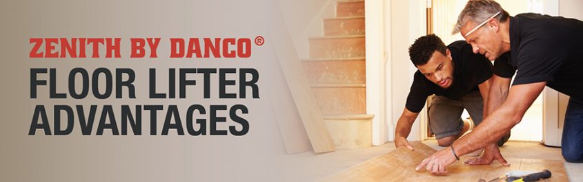 Benefits of Using Zenith by Danco Floor Lifter in Renovations