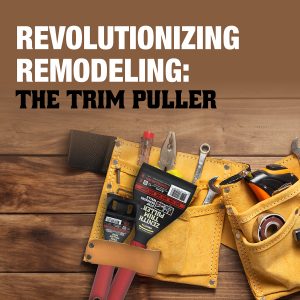 The Trim Puller: Revolutionizing Precision and Sustainability in Remodeling