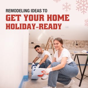 Remodeling Ideas to Get Your Home Holiday-Ready