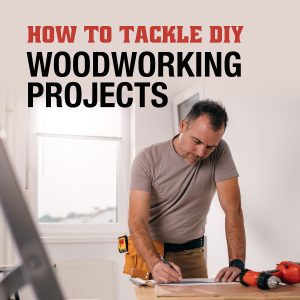 How to Tackle DIY Woodworking Projects