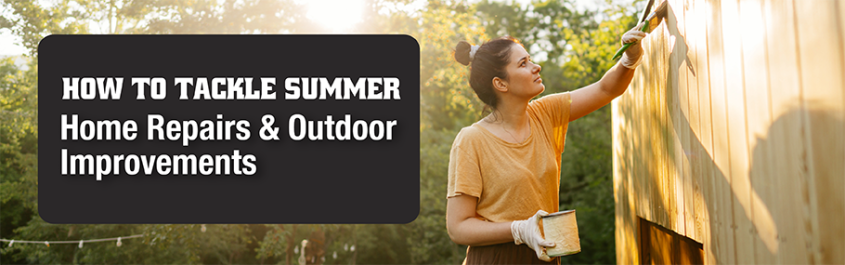 How to Tackle Summer Home Repairs and Outdoor Improvements How to Tackle Summer Home Repairs and Outdoor Improvements